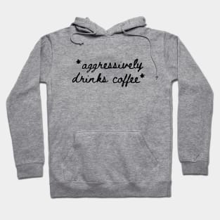 *Aggressively Drinks Coffee* Hoodie